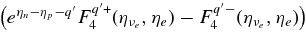 $\big(e^{\eta _n -\eta _p -q^{\prime }} F_4^{q^{\prime }+}(\eta _{\nu _e},\eta _e) - F_4^{q^{\prime }-} (\eta _{\nu _e}, \eta _e) \big)$
