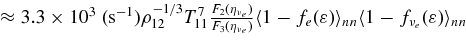 $\approx 3.3\times 10^{3}\;({\rm s}^{-1})\rho _{12}^{-1/3}T_{11}^7 \frac{F_2(\eta _{\nu _e})}{F_3(\eta _{\nu _e})} \langle 1-f_e(\varepsilon)\rangle _{nn} \langle 1-f_{\nu _e}(\varepsilon)\rangle _{nn}$