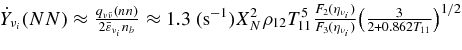 $\dot{Y}_{\nu _i}(NN)\approx \frac{q_{\nu \bar{\nu }}(nn)}{2\bar{\varepsilon }_{\nu _i}n_b} \approx 1.3\;({\rm s}^{-1}) X_N^2\rho _{12}T_{11}^5\frac{F_2(\eta _{\nu _i})}{F_3(\eta _{\nu _i})}\big(\frac{3}{ 2+0.862T_{11}}\big)^{1/2}$