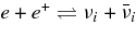 $e+e^+ \rightleftharpoons \nu _i+\bar{\nu }_i$