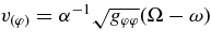 $v_{(\varphi)}=\alpha ^{-1} \sqrt{g_{\varphi \varphi }}(\Omega - \omega)$
