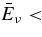 $\bar{E}_\nu <$