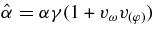 $\hat{\alpha }=\alpha \gamma (1+ v_\omega v_{(\varphi)})$