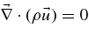 $\vec{\nabla }\cdot (\rho \vec{u})=0$