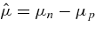 $\hat{\mu }= \mu _n - \mu _p$