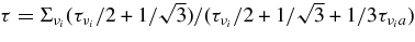 $\tau =\Sigma _{\nu _i}(\tau _{\nu _i}/2 + 1/\sqrt{3})/ (\tau _{\nu _i}/2 + 1/\sqrt{3} +1/3\tau _{\nu _i a})$