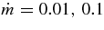 $\dot{m} = 0.01,\, 0.1$
