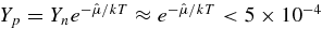 $Y_p =Y_ne^{-\hat{\mu }/kT} \approx e^{-\hat{\mu }/kT} < 5\times 10^{-4}$
