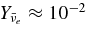 $Y_{\bar{\nu }_e} \approx 10^{-2}$