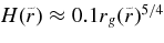 $H(\tilde{r}) \approx 0.1 r_{g}(\tilde{r})^{5/4}$