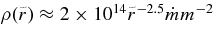 $\rho (\tilde{r}) \approx 2\times 10^{14} {\tilde{r}}^{-2.5} \dot{m} m^{-2}$