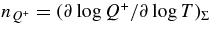 $n_{Q^+}=({\partial \log {Q^+}}/{\partial \log {T}})_\Sigma$