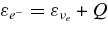 $\varepsilon _{e^-}=\varepsilon _{\nu _e}+Q$