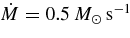 $\dot{M} = 0.5\,{M}_\odot \,{\rm s}^{-1}$