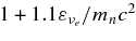 $1+1.1\varepsilon _{\nu _e}/m_nc^2$