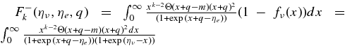 $F_{k}^-(\eta _\nu,\eta _e,q)=\int _0^\infty \frac{x^{k-2}\Theta (x+q-m)(x+q)^2}{(1+\exp {(x+q-\eta _e)})}(1-f_\nu (x))dx = \int _0^\infty \frac{x^{k-2}\Theta (x+q-m)(x+q)^2dx}{(1+\exp {(x+q-\eta _e)}) (1+\exp {(\eta _\nu -x)})}$