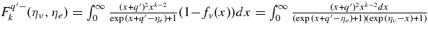 $F_k^{q^{\prime }-}(\eta _{\nu }, \eta _e) = \int _0^\infty \frac{(x+q^{\prime })^2 x^{k-2}}{\exp {(x+q^{\prime }-\eta _e)} +1}(1-f_{\nu }(x))dx = \int _0^\infty \frac{(x+q^{\prime })^2 x^{k-2} dx}{(\exp {(x+q^{\prime }-\eta _e)} +1)(\exp {(\eta _{\nu }-x)} +1)}$