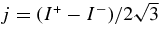 ${j}=(I^+ - I^-)/2\sqrt{3}$