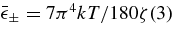 $\bar{\epsilon }_{\pm }=7\pi ^4kT/180\zeta (3)$