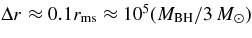 $\Delta r \approx 0.1r_{\rm{ms}} \approx 10^5(M_{\rm BH}/3\,{M}_\odot)$