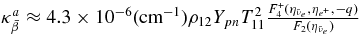 $\kappa ^a_{\bar{\beta }}\approx 4.3\times 10^{-6}({\rm cm}^{-1})\rho _{12}Y_{pn}T_{11}^2\frac{F_{4}^+(\eta _{\bar{\nu }_e},\eta _{e^+},-q)}{F_2(\eta _{\bar{\nu }_e})}$