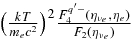 $ \big (\frac{kT}{m_e c^2} \big)^2 \frac{F_4^{q^{\prime }-}(\eta _{\nu _e},\eta _e)}{F_2(\eta _{\nu _e})}$
