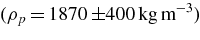 $(\rho _p\,{=}\,1870\,{\pm} 400\, {\rm {kg\,m}^{-3}})$