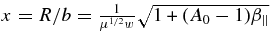 $x=R/b={1\over \mu ^{1/2}w}\sqrt{1+(A_0-1)\beta _{\parallel }}$