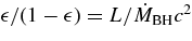 $\epsilon /(1-\epsilon)=L/\dot{M}_{\rm BH}c^2$