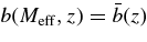 $b(M_{\rm eff},z)=\bar{b}(z)$