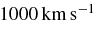 $1000\, \rm km\, s^{-1}$