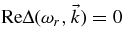 $\mbox{Re} \Delta (\omega _r, \vec{k}) =0$