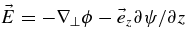 $\vec{E}=-\nabla _\bot \phi - \vec{e}_z \partial \psi /\partial z$
