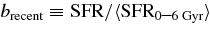 ${b_{{\rm recent}}}\equiv {\rm SFR}/\langle {\rm SFR}{\mathrm{_{0\hbox{--}6 \;Gyr}}}\rangle$