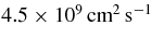 $4.5\times 10^{9} \,\rm cm^2\, s^{-1}$