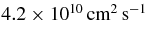 $4.2\times 10^{10}\, \rm cm^2\, s^{-1}$