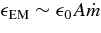 $\epsilon _{\rm EM}\sim \epsilon _{\rm 0}A \dot{m}$