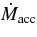 $\dot{M}_{\rm acc}$