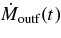 $\dot{M}_{\rm outf}(t)$