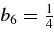 $b_{6}=\frac{1}{4}$