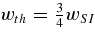 $w_{th} = {3\over 4} w_{SI}$