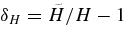 $\delta _H=\tilde{H}/H-1$