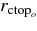 $r_{{\rm {ctop}}_{o}}$