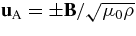 ${\bf u}_{\rm A} = \pm {\bf B}/\sqrt{\mu _0 \rho }$