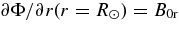 $\partial \Phi /\partial r(r=R_\odot) = B_{0\rm r}$