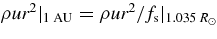 $\rho {\it ur}^2|_{\rm 1\;AU} = \rho {\it ur}^2/f_{\rm s}|_{1.035\,R_\odot }$