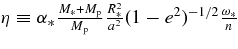 $\eta \equiv \alpha _{*}\frac{M_{*}+M_{{\rm p}}}{M_{{\rm p}}}\frac{R_{*}^{2}}{a^{2}}(1-e^{2})^{-1/2}\frac{\omega _{*}}{n}$
