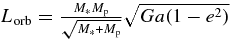 $L_{\rm orb}=\frac{M_*M_{{{\rm p}}}}{\sqrt{M_*+M_{{{\rm p}}}}}\sqrt{Ga(1-e^2)}$
