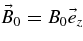 $\vec{B}_0 = B_0 \vec{e}_z$