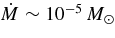 $\dot{M}\sim 10^{-5}\mbox{\,$M_\odot $}$